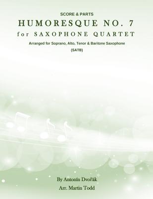 Humoresque No. 7 for Saxophone Quartet (SATB): Score & Parts - Todd, Martin, and Dvorak, Antonin