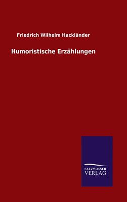 Humoristische Erzhlungen - Hacklnder, Friedrich Wilhelm