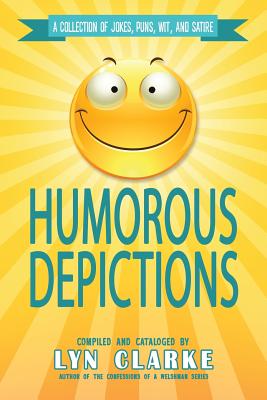 Humorous Depictions: A Collection Of Jokes, Puns, Wit, And Satire - Creative, Blue Harvest, and Clarke, Lyn