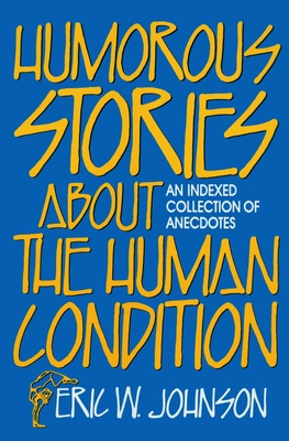 Humorous Stories about the Human Condition - Johnson, Eric W