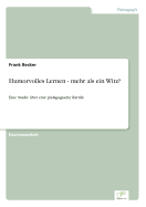 Humorvolles Lernen - mehr als ein Witz?: Eine Studie ?ber eine p?dagogische Rarit?t