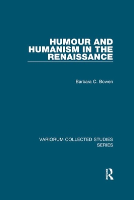 Humour and Humanism in the Renaissance - Bowen, Barbara C