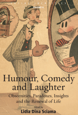 Humour, Comedy and Laughter: Obscenities, Paradoxes, Insights and the Renewal of Life - Sciama, Lidia Dina (Editor)