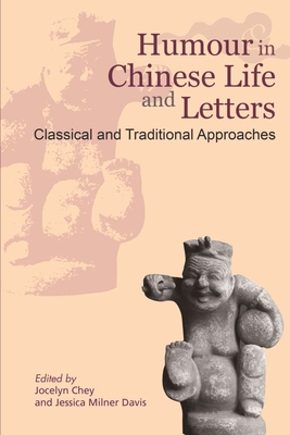 Humour in Chinese Life and Letters - Classical and Traditional Approaches - Davis, Jessica, and Chey, Jocelyn