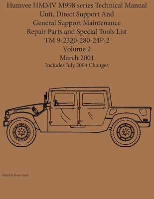 Humvee HMMV M998 series Technical Manual Unit, Direct Support And General Support Maintenance Repair Parts and Special Tools List TM 9-2320-280-24P-2 - Greul, Brian (Editor)