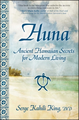 Huna: Ancient Hawaiian Secrets for Modern Living - King, Serge Kahili, PhD