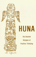 Huna: The Ancient Religion of Positive Thinking - Glover, William R, and Wingo, E Otha (Designer)