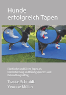 Hunde erfolgreich Tapen: Elastische und Gitter Tapes als Untersttzung im Heilungsprozess und Behandlungsalltag