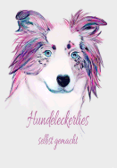 Hundeleckerlies selbst gemacht: Selbstgestaltung Hundekochbuch Hundekekse frisches Fleisch Hund Welpenfutter Welpe selber zubereiten gesundes Futter Gesundheit Rde