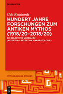 Hundert Jahre Forschungen Zum Antiken Mythos (1918/20-2018/20): Ein Selektiver berblick (Altertum - Rezeption - Narratologie)