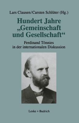 Hundert Jahre "Gemeinschaft Und Gesellschaft": Ferdinand Tonnies in Der Internationalen Diskussion - Clausen, Lars (Editor), and Schl?ter, Carsten (Editor)