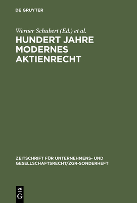 Hundert Jahre Modernes Aktienrecht: Eine Sammlung Von Texten Und Quellen Zur Aktienrechtsreform 1884 Mit Zwei Einfhrungen - Schubert, Werner (Editor), and Hommelhoff, Peter (Editor)