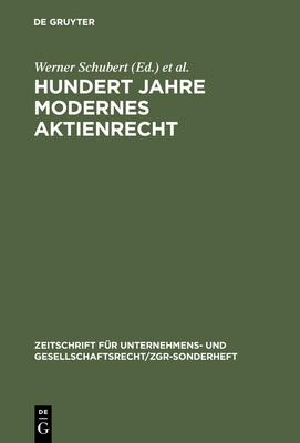 Hundert Jahre Modernes Aktienrecht: Eine Sammlung Von Texten Und Quellen Zur Aktienrechtsreform 1884 Mit Zwei Einfuhrungen - Schubert, Werner (Editor), and Hommelhoff, Peter (Editor)