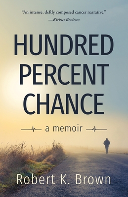 Hundred Percent Chance: A Memoir - Brown, Robert K