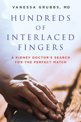 Hundreds of Interlaced Fingers: A Kidney Doctor's Search for the Perfect Match - Grubbs, Vanessa