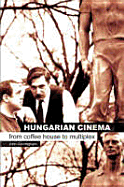 Hungarian Cinema: From Coffee House to Multiplex - Cunningham, John