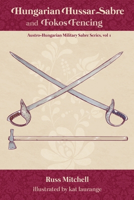 Hungarian Hussar Sabre and Fokos Fencing - Mitchell, Russ