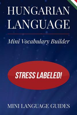 Hungarian Language Mini Vocabulary Builder: Stress Labeled! - Language Guides, Mini