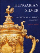 Hungarian Silver: The Nicolas M. Salgo Collection - Kolba, Judit H