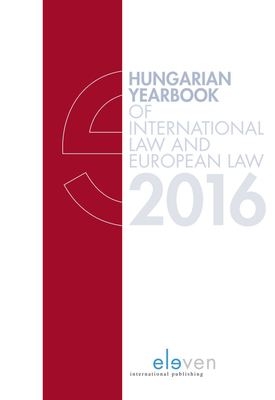 Hungarian Yearbook of International Law and European Law 2016 - Szabo, Marcel (Editor), and Lancos, Petra Lea (Editor), and Varga, Reka (Editor)