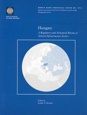 Hungary: A Regulatory and Structural Review of Selected Infrastructure Sectors - Kessides, Ioannis (Editor)