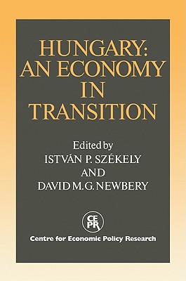 Hungary: An Economy in Transition - Szekely, Istvan P (Editor), and Newbery, David M G (Editor)