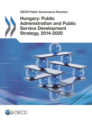 Hungary: Public Administration and Public Service Development Strategy, 2014-2020 - Organization for Economic Development and Cooperation (Editor)