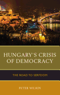 Hungary's Crisis of Democracy: The Road to Serfdom