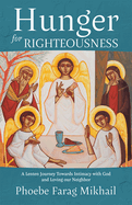 Hunger for Righteousness: A Lenten Journey Towards Intimacy with God and Loving Our Neighbor