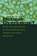 Hunger Overcome?: Food and Resistance in Twentieth-Century African American Literature