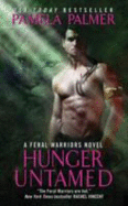 Hunger Untamed: A Feral Warriors Novel - Palmer, Pamela