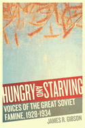 Hungry and Starving: Voices of the Great Soviet Famine, 1928-1934