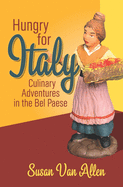 Hungry for Italy: Culinary Adventures in the Bel Paese