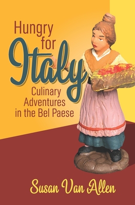 Hungry for Italy: Culinary Adventures in the Bel Paese - Van Allen, Susan