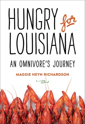 Hungry for Louisiana: An Omnivore's Journey - Richardson, Maggie Heyn