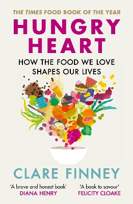 Hungry Heart: How the food we love shapes our lives: The Times Food Book of the Year - Finney, Clare