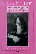 Hungry Heart: The Literary Emergence of Julia Ward Howe