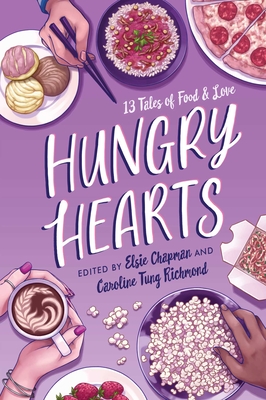 Hungry Hearts: 13 Tales of Food & Love - Chapman, Elsie, and Richmond, Caroline Tung, and Menon, Sandhya