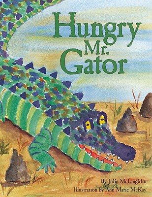 Hungry Mr. Gator - McLaughlin, Julie