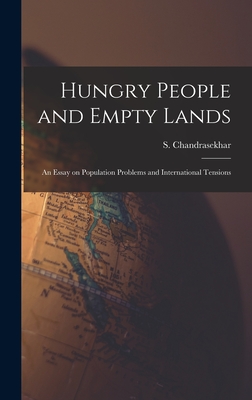 Hungry People and Empty Lands: an Essay on Population Problems and International Tensions - Chandrasekhar, S (Sripati) 1918-2001 (Creator)