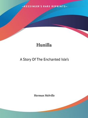 Hunilla: A Story Of The Enchanted Isle's - Melville, Herman (Editor)