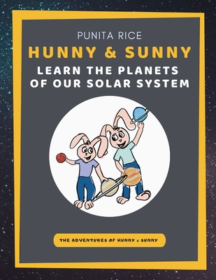 Hunny & Sunny Learn the Planets of our Solar System - Rice, Punita
