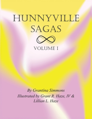 Hunnyville Sagas: Volume I - Haze, Grant R, IV (Illustrator), and Haze, Lillian L (Illustrator), and Simmons, Grantina