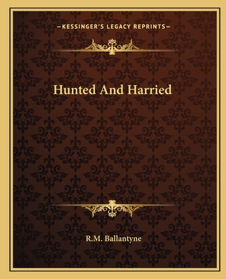 Hunted And Harried - Ballantyne, Robert Michael