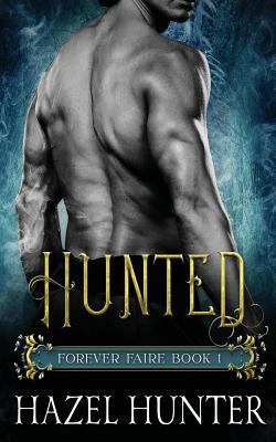 Hunted (Forever Faire Book One): A Fae Fantasy & Romance Novel - Hunter, Hazel