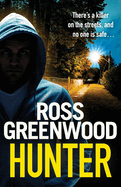 Hunter: A gripping, addictive thriller from Ross Greenwood, author of The Santa Killer