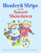 Hunter and Stripe and the Soccer Showdown - Elliott, Laura Malone