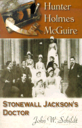 Hunter Holmes McQuire: Stonewall Jackson's Doctor