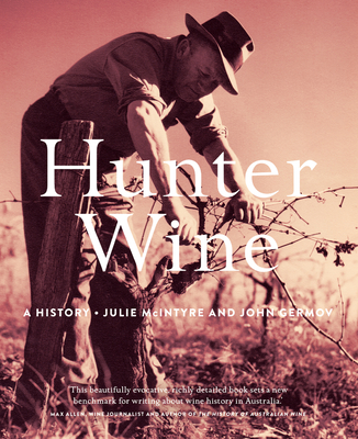 Hunter Wine: A History - McIntyre, Julie, and Germov, John