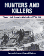 Hunters and Killers: Volume 1: Anti-Submarine Warfare from 1776 to 1943